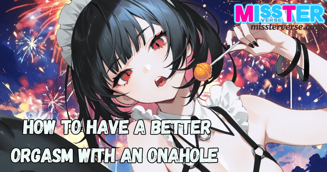 How to Have a Better Orgasm with an Onahole