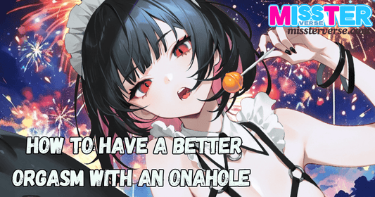 How to Have a Better Orgasm with an Onahole